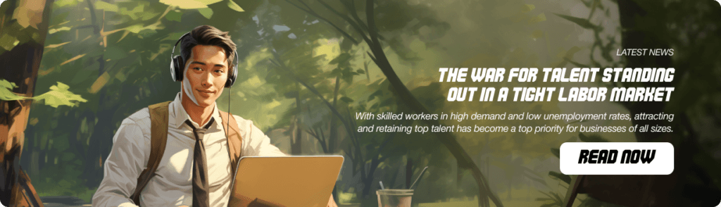 The War for Talent: Standing Out in a Tight Labor Market
